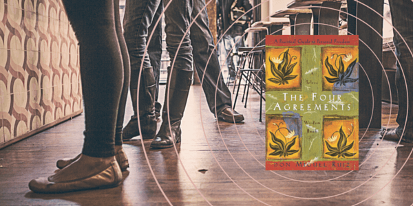Four Agreements by Don Miguel Ruiz